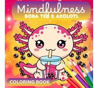 Mindfulness Mandalas BOBA TEA & AXOLOTL (Coloring Book): Bold and Easy Coloring Pages for Relaxation and Fun. Perfect for All Ages (Kids, Teens and Adults)