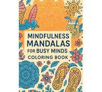 Mindfulness Mandalas Coloring Book for Busy Minds : Adults & young professionals seeking stress relief.: Mixed with motivational quotes