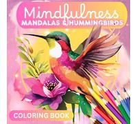 Mindfulness MANDALAS & HUMMINGBIRDS (Coloring Book): Bold and Easy Coloring Pages for Relaxation and Fun. Perfect for All Ages (Kids, Teens and Adults)
