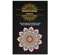 MINDFULNESS MANDALAS: Libro para Colorear para Adultos: Un Viaje hacia la Serenidad y la Calma Mental (Mandalas para el Alma: Relájate, Colorea y Conéctate)