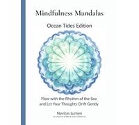 Mindfulness Mandalas: Ocean Tides Edition: Flow with the Rhythm of the Sea and Let Your Thoughts Drift Gently (The Mindfulness Mandalas Series)