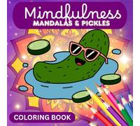 Mindfulness MANDALAS & PICKLES (Coloring Book): Bold and Easy Coloring Pages for Relaxation and Fun. Perfect for All Ages (Kids, Teens and Adults)