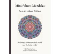 Mindfulness Mandalas: Serene Nature Edition: Reconnect with the natural world and find your center (The Mindfulness Mandalas Series)