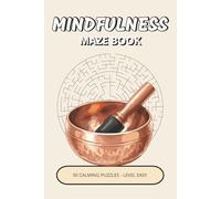 Mindfulness Maze Book: 50 Easy Calming Puzzles Inspired by Mindfulness, Gentle Focus & Peaceful Moments | A Relaxing Way to Slow Down, Unwind & Clear Your Mind (Mindfulness Puzzle Collection)