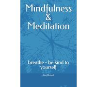 Mindfulness & Meditation: breathe - be kind to yourself