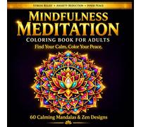 Mindfulness Meditation Coloring Book: 60 Calming Geometric Patterns, Mandalas & Zen Designs for Stress Relief, Anxiety Reduction & Inner Peace