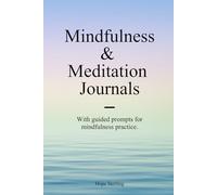 Mindfulness & Meditation Journals: Daily Prompts to Center Your Mind, Embrace the Present, and Cultivate Inner Peace.