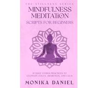 Mindfulness Meditation Scripts for Beginners: 15 Daily Guided Practices to Cultivate Focus, Awareness, and Calm (The Stillness Series)