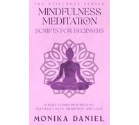 Mindfulness Meditation Scripts for Beginners: 15 Daily Guided Practices to Cultivate Focus, Awareness, and Calm (The Stillness Series)