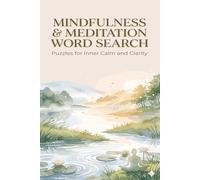 Mindfulness & Meditation Word Search: Easy Large Print Relaxing Puzzle Book for Stress Relief, Anxiety Calm, Clarity, Positivity and More|+490 Word for Beginners, Seniors & Daily Focus