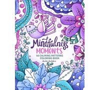 Mindfulness Moments: 50 Calming Patterns Coloring Book for Adults, Women and Teens for Stress Relief and Relaxation