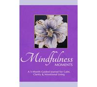 Mindfulness Moments: A 3-Month Guided Journal for Calm, Clarity & Intentional Living
