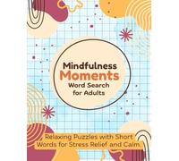 Mindfulness Moments Word Search for Adults: Relaxing Puzzles with Short Words for Stress Relief and Calm