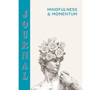 Mindfulness & Momentum: A 6-Month Guided Journal to Focus Your Mind, Build Habits, and Stay Inspired