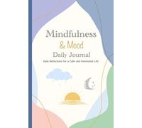 Mindfulness & Mood Daily Journal: Daily Reflections for a Calm and Intentional Life: A Gentle Space to Slow Down, Reflect, and Reconnect with Yourself