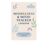 Mindfulness & Mood Tracker Logbook: Daily Reflections, Emotion Ratings & Self-Care Prompts for Mental Wellness