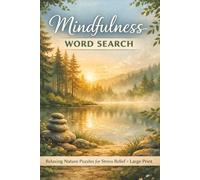 Mindfulness & Nature Word Puzzle Book: Relaxing Nature Puzzles for Stress Relief, Calm & Mindfulness - Large Print | 6x9 inches, 100 pages |