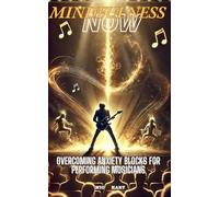 Mindfulness Now: Overcoming Anxiety Blocks for Performing Musicians