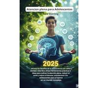 Mindfulness para Adolescentes: El método completo para manejar la ansiedad, el estrés y las emociones. Ejercicios prácticos, técnicas científicas y ... éxito escolar y personal ejercicios diarios