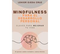 Mindfulness para el desarrollo personal.: Claves para mejorar tu vida.