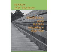 Mindfulness para mentes inquietas y algo mas