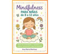 Mindfulness Para Niñas de 8 a 12 Años: Diario de actividades y mandalas para relajarse, concentrarse y cuidar las emociones.