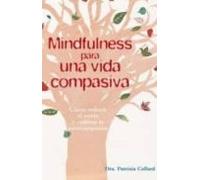 mindfulness para una vida compasiva: como reducir el estres y cultivar