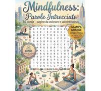 Mindfulness Parole Intrecciate per Adulti: 80 Sfide Enigmistiche per Rilassare la Mente e Trovare la Pace Interiore | Edizione Grande Formato con Disegni da Colorare e Labirinti
