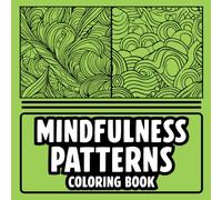 Mindfulness Patterns: A Relaxing Adult Coloring Book: Stress-Relieving Designs for Mindful Moments and Creative Fun