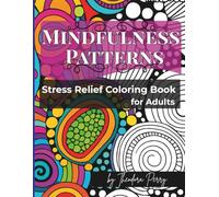 Mindfulness Patterns: A Stress Relief Pattern Coloring Book for Adults with Calming Designs and Positive Affirmations