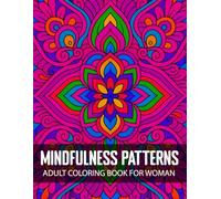 Mindfulness Patterns Adult Coloring Book for Woman: Fun and Easy Stress Relieving Mandala Anxiety Relief Coloring Pages (Pattern Coloring Book for Adults)