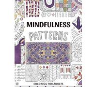 Mindfulness Patterns Adult Coloring Book: Stress-Relieving Mandala Designs for Relaxation and Clarity
