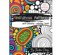 Mindfulness patterns- anti anxiety coloring book: Advanced Calming Designs for Adults Seeking Stress-Free and Mindful Relaxation