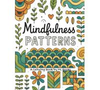 Mindfulness Patterns Coloring Book: 50 Intricate Designs for Stress Relief & Creative Relaxation, Creative Pattern Coloring Book for Adults & Teens