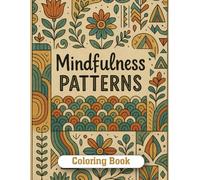 Mindfulness Patterns Coloring Book: 75 Calming Artistic Pattern Designs for Stress Relief, Relaxation & Mindful Creativity - Perfect for Adults and Teens