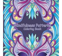 Mindfulness Patterns Coloring Book: A mindfulness coloring book offers a peaceful escape from the rush of daily life, with calming patterns, soothing ... relaxation, creativity, and inner balance.