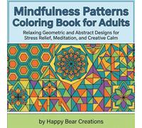 Mindfulness Patterns Coloring Book for Adults: Relaxing Geometric and Abstract Designs for Stress Relief, Meditation, and Creative Calm