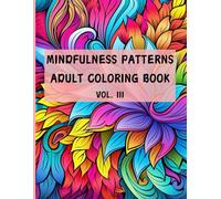 Mindfulness Patterns: Coloring Book for Adults vol. 3: for Stress Relief and Relaxation, Perfect for Gift