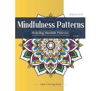 Mindfulness Patterns Coloring Book for Adults Volume 1: A Relaxing Mandala Patterns Adult Coloring Book with Inspirational Quotes and Floral Designs for Mindfulness and Stress Relief