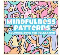 Mindfulness Patterns Coloring Book for Relaxation: 53 Bold and Easy Coloring Pages with Amazing, Hand-drawn Designs for Stress Relief and Creativity (Bold and Easy for All Ages)