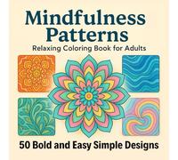 Mindfulness Patterns Relaxing Coloring Book for Adults: 50 Bold and Easy Simple Designs for Stress Relief and Creativity