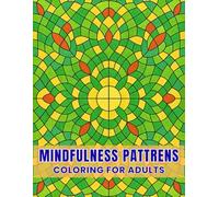 Mindfulness Pattrens Coloring Book for Adults: An Easy, Amazing and Fun Coloring Pages for Stress Relief and Relaxation