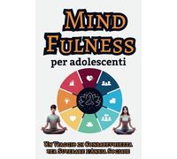 Mindfulness per Adolescenti: Un Viaggio di Consapevolezza per Superare l'Ansia Sociale