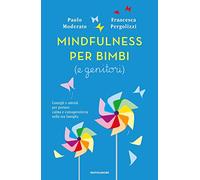 Mindfulness per bimbi (e genitori). Consigli e attività per portare calma e consapevolezza nella tua famiglia (Vivere meglio)