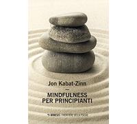 Mindfulness per principianti. Nuova ediz. Con Contenuto digitale per accesso online (Frontiere della psiche)
