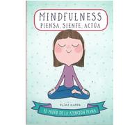 Mindfulness. Piensa, siente, actua. El poder de la atención plena | Elías Kateb