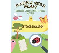 Mindfulness Play.: Meditare con gli insetti nella natura (Yoga e Fantasia)