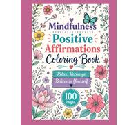 Mindfulness Positive Affirmations Coloring Book: Relax Recharge Believe in Yourself-100 Pages