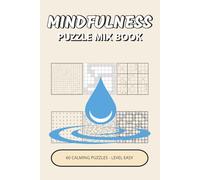 Mindfulness Puzzle Mix Book: Easy Calming Mix Of 6 Puzzles Inspired by Gentle Logic, Relaxed Focus & Quiet Moments | A Peaceful Puzzle Mix to Unwind, ... Mental Flow (Mindfulness Puzzle Collection)