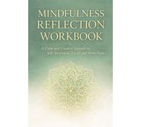 Mindfulness reflection workbook: Calm your mind, understand your feelings, and grow every day